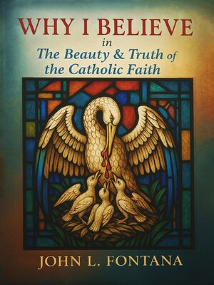 cover image of Why I Believe In the Beauty & Truth of the Catholic Faith